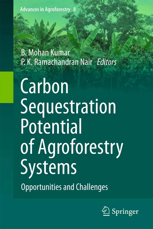 Carbon Sequestration Potential of Agroforestry Systems: Opportunities and Challenges: 8 (Advances in Agroforestry, 8)
