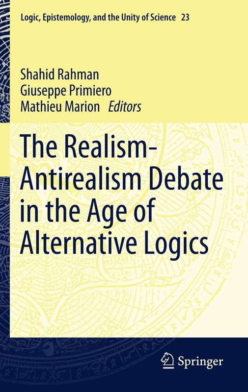 The Realism-Antirealism Debate in the Age of Alternative Logics: 23 (Logic, Epistemology, and the Unity of Science, 23)