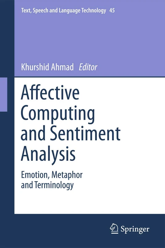 Affective Computing and Sentiment Analysis: Emotion, Metaphor and Terminology: 45 (Text, Speech and Language Technology, 45)