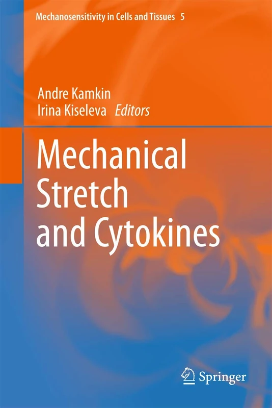 Mechanical Stretch and Cytokines: 5 (Mechanosensitivity in Cells and Tissues, 5)
