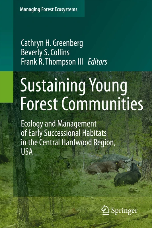 Sustaining Young Forest Communities: Ecology and Management of early successional habitats in the central hardwood region, USA: 21 (Managing Forest Ecosystems, 21)