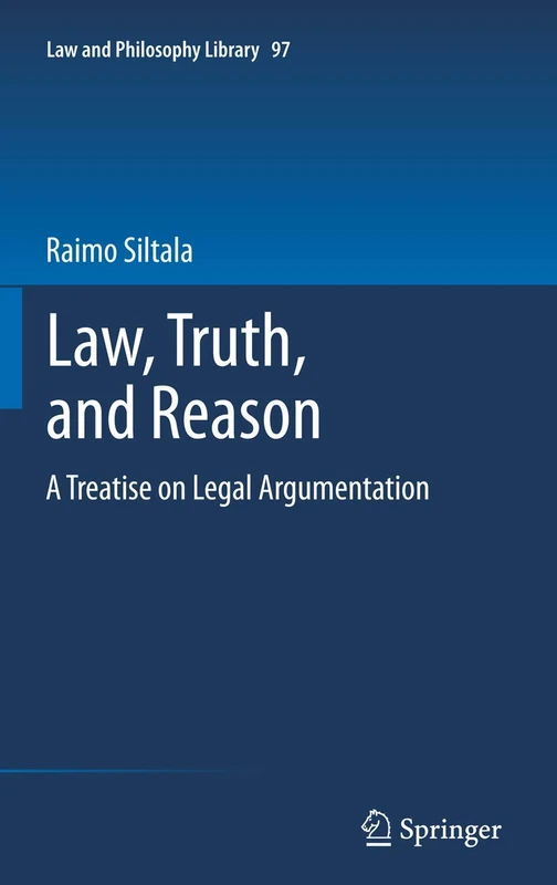 Law, Truth, and Reason: A Treatise on Legal Argumentation: 97 (Law and Philosophy Library, 97)