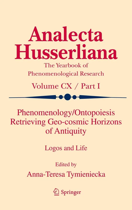Phenomenology/Ontopoiesis Retrieving Geo-cosmic Horizons of Antiquity: Logos and Life: 110 (Analecta Husserliana, 110)