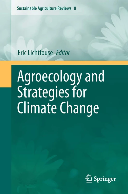 Agroecology and Strategies for Climate Change: 8 (Sustainable Agriculture Reviews, 8)