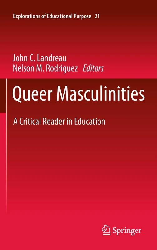Queer Masculinities: A Critical Reader in Education: 21 (Explorations of Educational Purpose, 21)