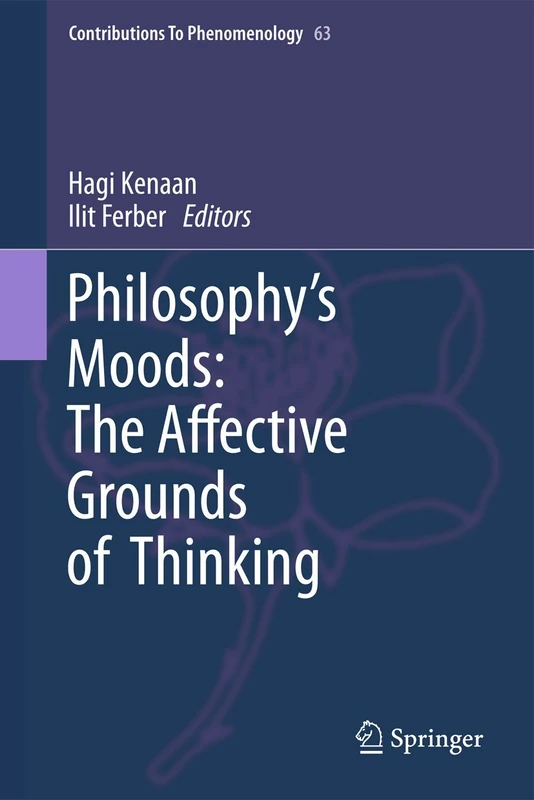 Philosophy's Moods: The Affective Grounds of Thinking: 63 (Contributions to Phenomenology, 63)