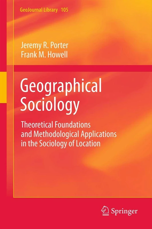 Geographical Sociology: Theoretical Foundations and Methodological Applications in the Sociology of Location: 105 (GeoJournal Library, 105)