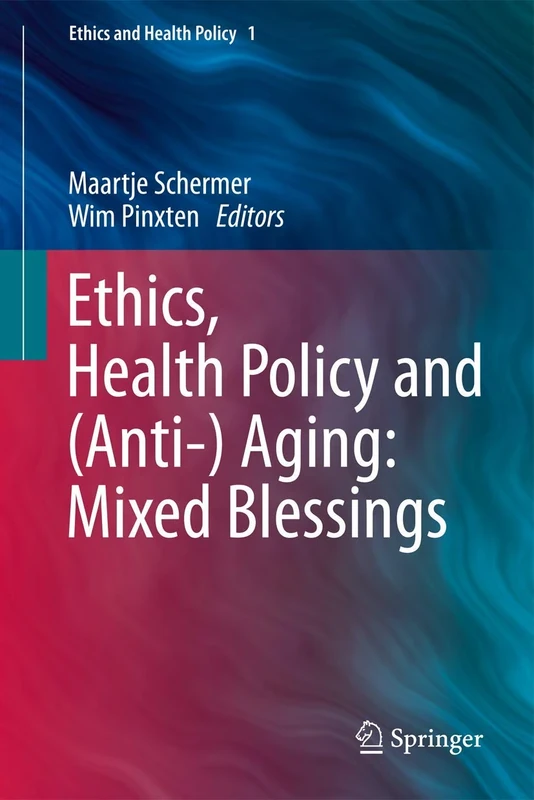 Ethics, Health Policy and (Anti-) Aging: Mixed Blessings: 1 (Ethics and Health Policy, 1)