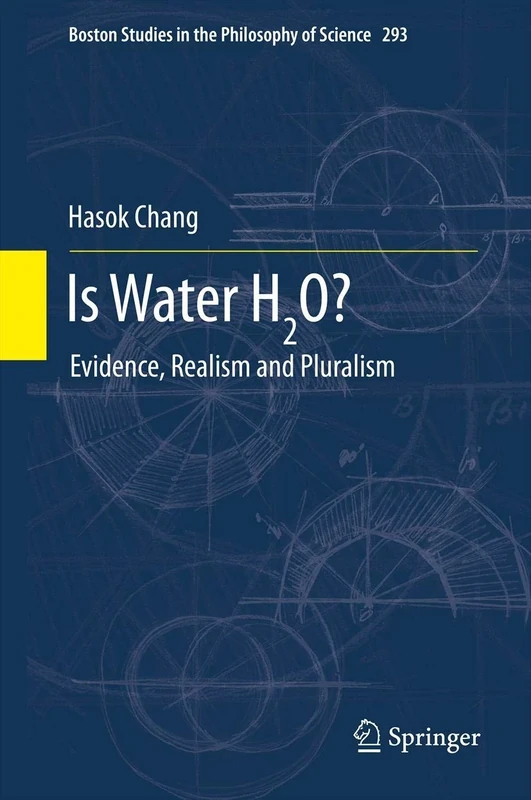 Is Water H2O?: Evidence, Realism and Pluralism: 293 (Boston Studies in the Philosophy and History of Science, 293)