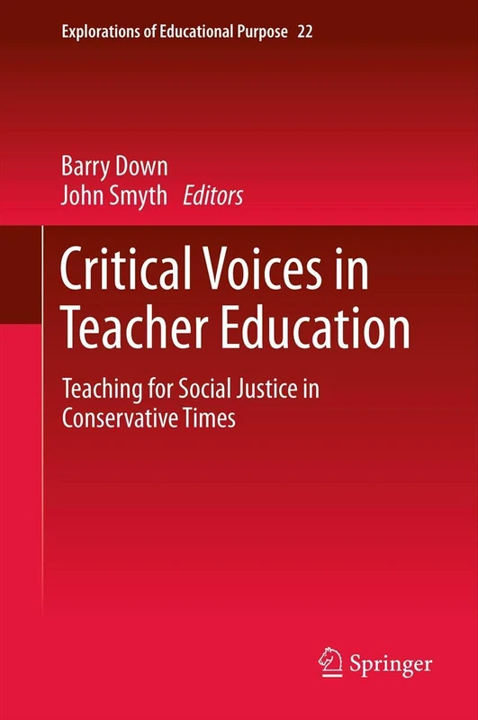 Critical Voices in Teacher Education: Teaching for Social Justice in Conservative Times: 22 (Explorations of Educational Purpose, 22)