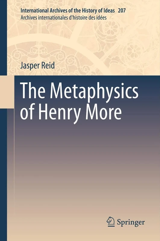 The Metaphysics of Henry More: 207 (International Archives of the History of Ideas Archives internationales d'histoire des idées, 207)