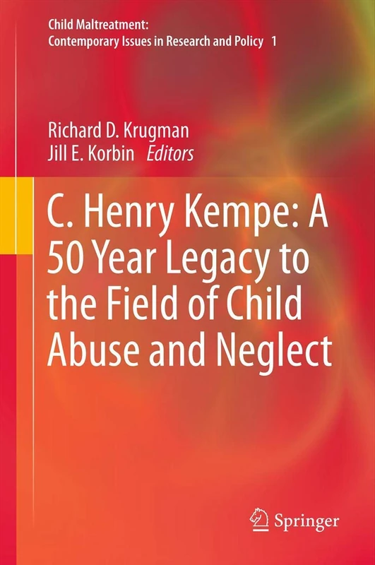 C. Henry Kempe: A 50 Year Legacy to the Field of Child Abuse and Neglect: 1 (Child Maltreatment, 1)