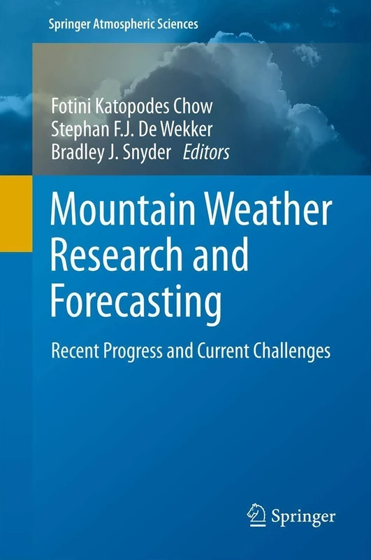 Mountain Weather Research and Forecasting: Recent Progress and Current Challenges (Springer Atmospheric Sciences)