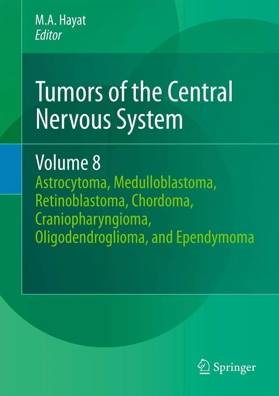 Tumors of the Central Nervous System, Volume 8: Astrocytoma, Medulloblastoma, Retinoblastoma, Chordoma, Craniopharyngioma, Oligodendroglioma, and Ependymoma