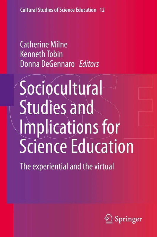 Sociocultural Studies and Implications for Science Education: The experiential and the virtual: 12 (Cultural Studies of Science Education, 12)