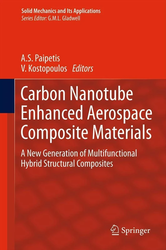 Carbon Nanotube Enhanced Aerospace Composite Materials: A New Generation of Multifunctional Hybrid Structural Composites: 188 (Solid Mechanics and Its Applications, 188)