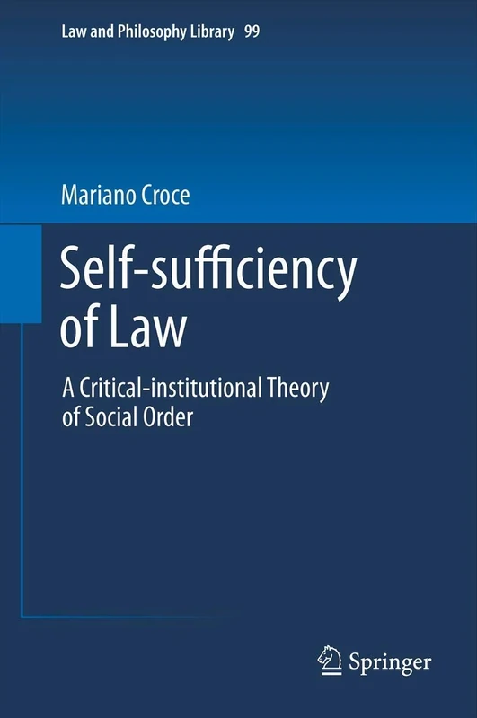 Self-sufficiency of Law: A Critical-institutional Theory of Social Order: 99 (Law and Philosophy Library, 99)