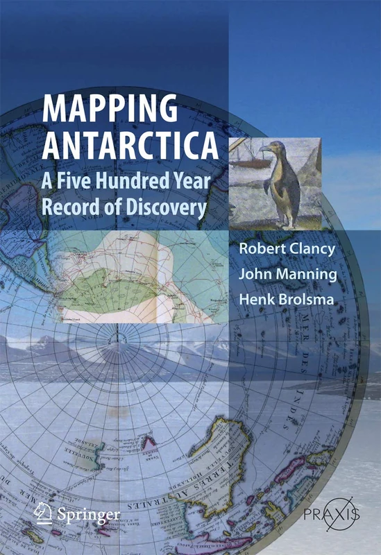 Mapping Antarctica: A Five Hundred Year Record of Discovery (Springer Praxis Books)