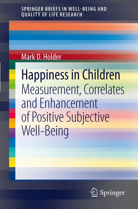 Happiness in Children: Measurement, Correlates and Enhancement of Positive Subjective Well-Being (SpringerBriefs in Well-Being and Quality of Life Research)