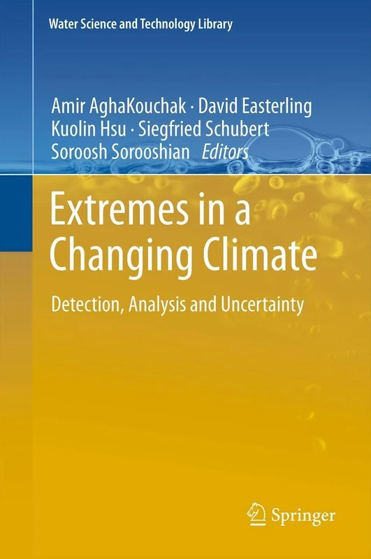 Extremes in a Changing Climate: Detection, Analysis and Uncertainty: 65 (Water Science and Technology Library, 65)