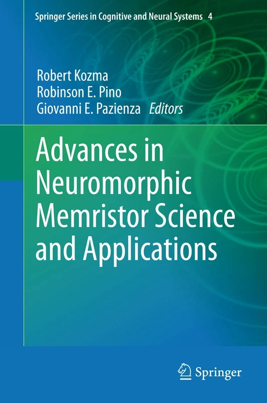 Advances in Neuromorphic Memristor Science and Applications: 4 (Springer Series in Cognitive and Neural Systems, 4)