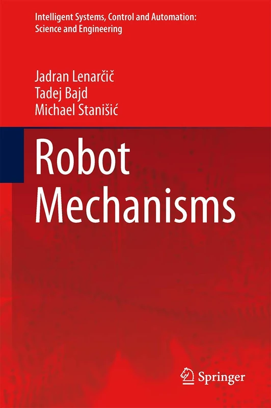Robot Mechanisms: 60 (Intelligent Systems, Control and Automation: Science and Engineering, 60)