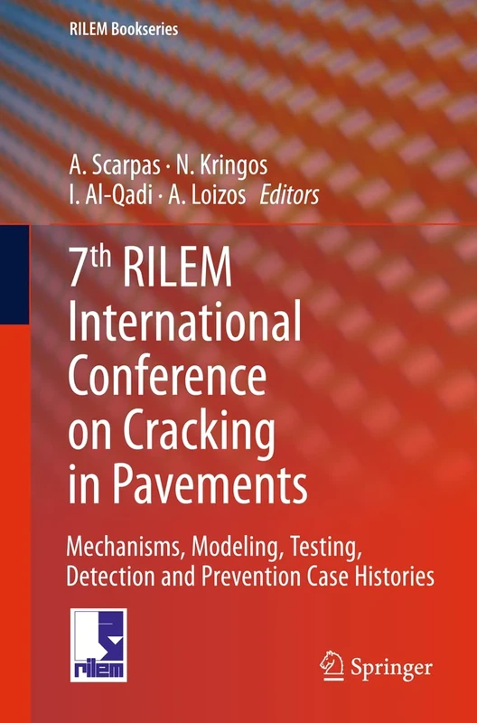 7th RILEM International Conference on Cracking in Pavements: Mechanisms, Modeling, Testing, Detection and Prevention Case Histories: 4 (RILEM Bookseries, 4)