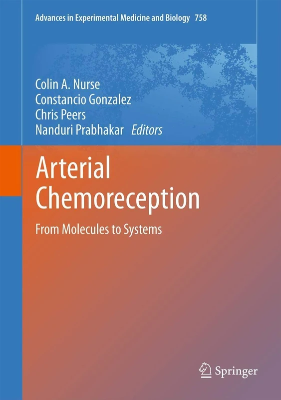 Arterial Chemoreception: From Molecules to Systems: 758 (Advances in Experimental Medicine and Biology, 758)