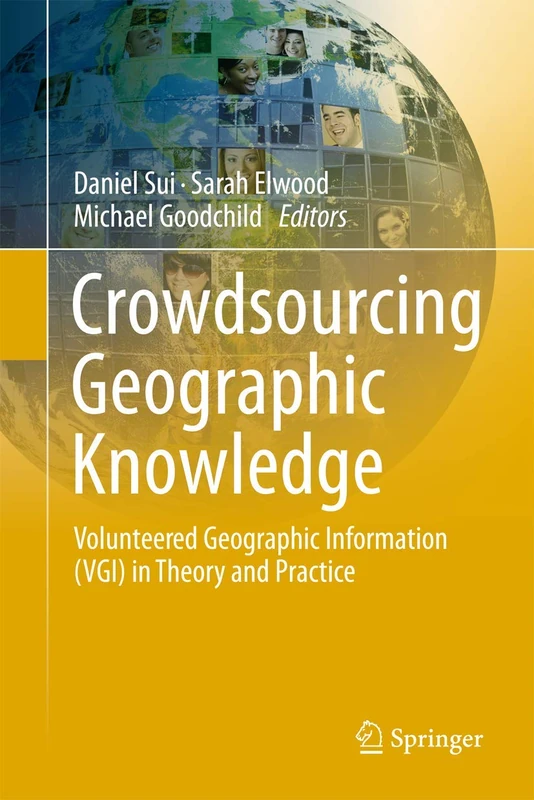 Crowdsourcing Geographic Knowledge: Volunteered Geographic Information (VGI) in Theory and Practice