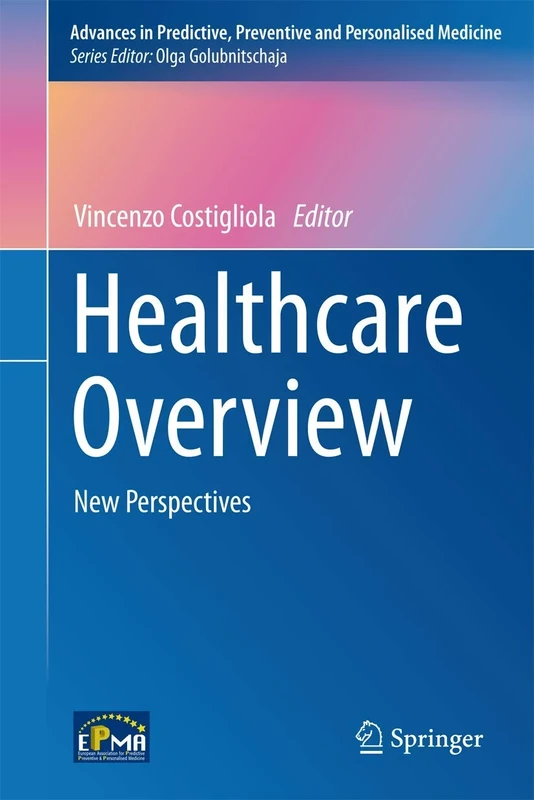 Healthcare Overview: New Perspectives: 1 (Advances in Predictive, Preventive and Personalised Medicine, 1)
