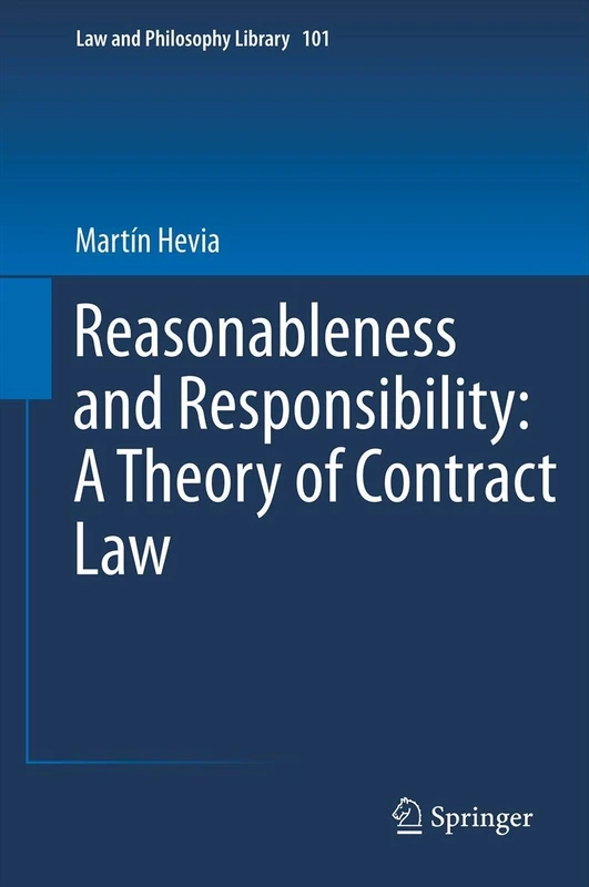 Reasonableness and Responsibility: A Theory of Contract Law: 101 (Law and Philosophy Library, 101)