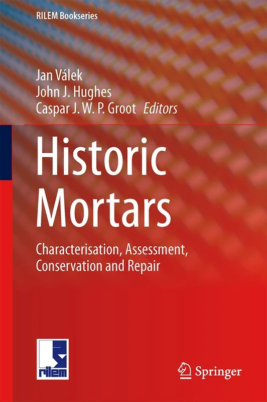 Historic Mortars: Characterisation, Assessment and Repair: 7 (RILEM Bookseries, 7)