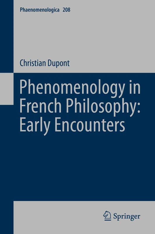 Phenomenology in French Philosophy: Early Encounters: 208 (Phaenomenologica, 208)