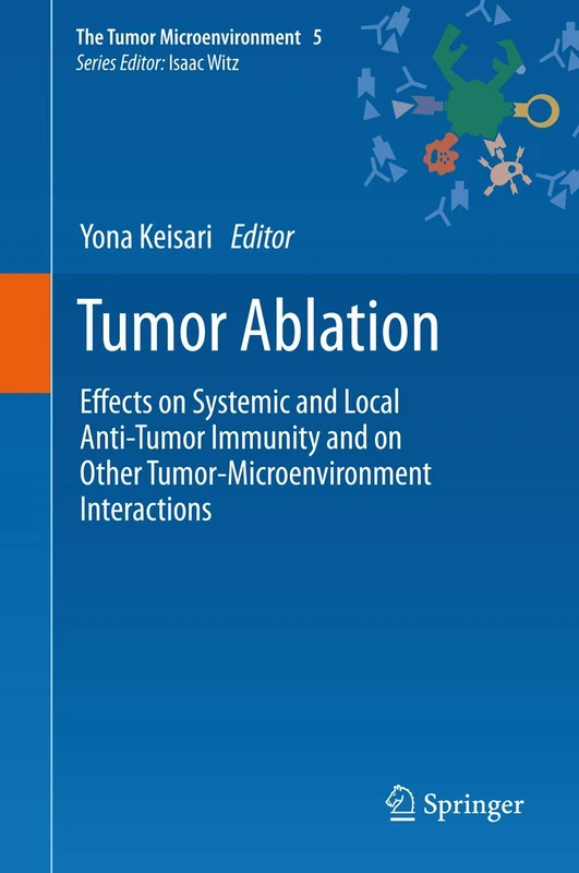Tumor Ablation: Effects on Systemic and Local Anti-Tumor Immunity and on Other Tumor-Microenvironment Interactions: 5