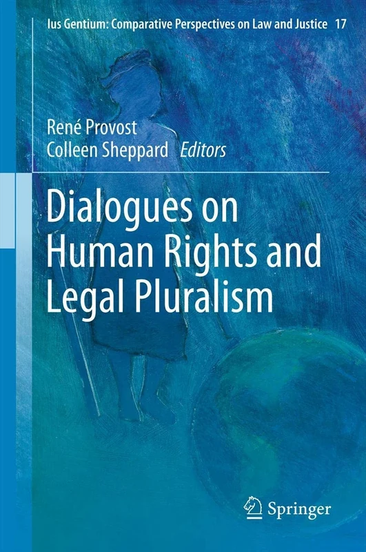 Dialogues on Human Rights and Legal Pluralism: 17 (Ius Gentium: Comparative Perspectives on Law and Justice, 17)