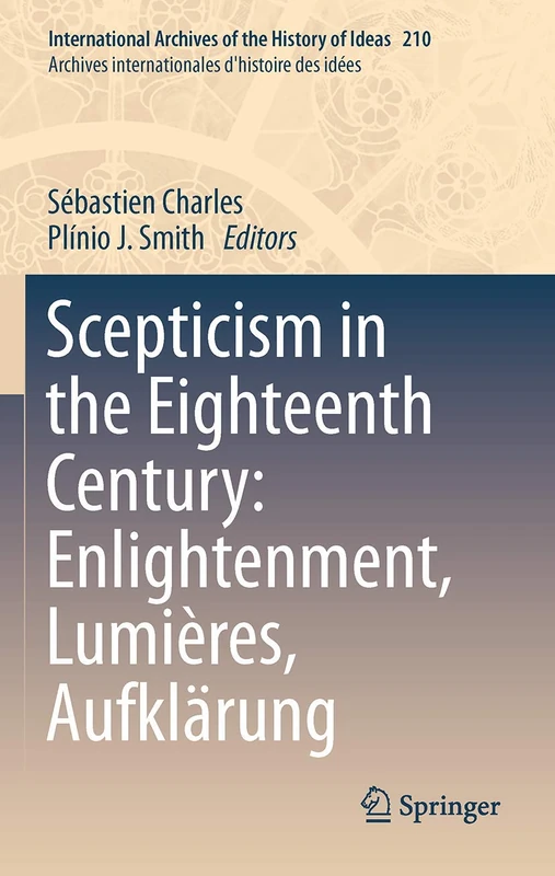 Scepticism in the Eighteenth Century: Enlightenment, Lumières, Aufklärung: 210 (International Archives of the History of Ideas Archives internationales d'histoire des idées, 210)
