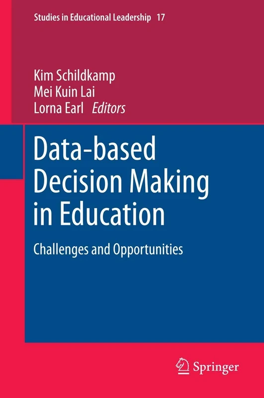 Data-based Decision Making in Education: Challenges and Opportunities: 17 (Studies in Educational Leadership, 17)