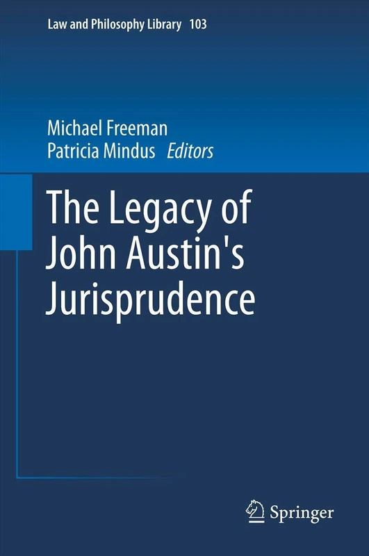 The Legacy of John Austin's Jurisprudence: 103 (Law and Philosophy Library, 103)