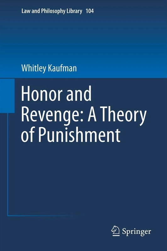 Honor and Revenge: A Theory of Punishment: 104 (Law and Philosophy Library, 104)