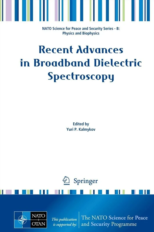 Recent Advances in Broadband Dielectric Spectroscopy (NATO Science for Peace and Security Series B: Physics and Biophysics)