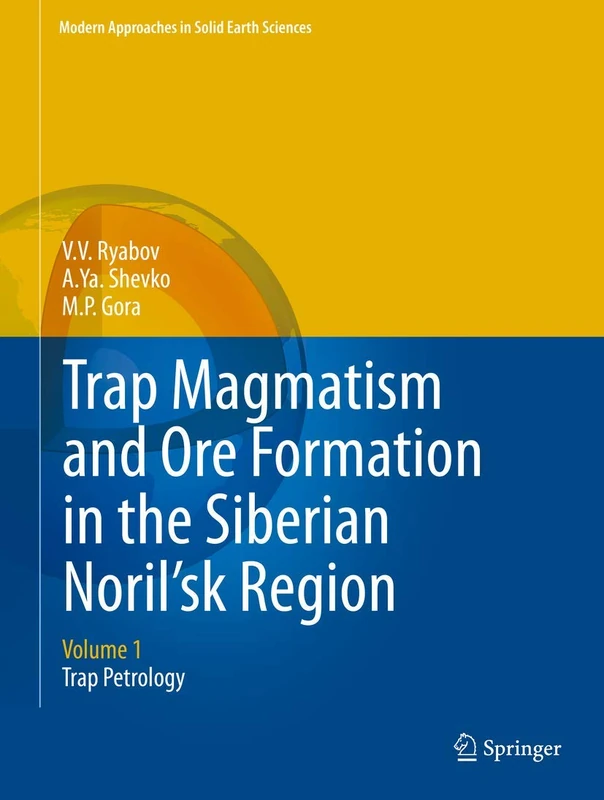 Trap Magmatism and Ore Formation in the Siberian Noril'sk Region: Volume 1. Trap Petrology: 3 (Modern Approaches in Solid Earth Sciences)