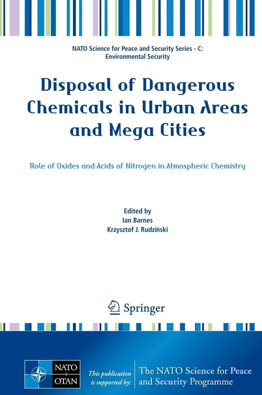 Disposal of Dangerous Chemicals in Urban Areas and Mega Cities: Role of Oxides and Acids of Nitrogen in Atmospheric Chemistry (NATO Science for Peace and Security Series C: Environmental Security)