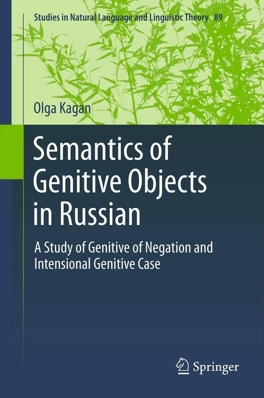 Semantics of Genitive Objects in Russian: A Study of Genitive of Negation and Intensional Genitive Case: 89 (Studies in Natural Language and Linguistic Theory, 89)