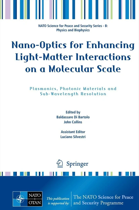 Nano-Optics for Enhancing Light-Matter Interactions on a Molecular Scale: Plasmonics, Photonic Materials and Sub-Wavelength Resolution (NATO Science ... Security Series B: Physics and Biophysics)