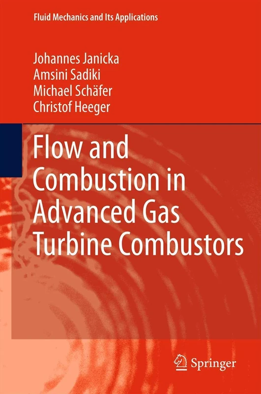 Flow and Combustion in Advanced Gas Turbine Combustors: 102 (Fluid Mechanics and Its Applications, 102)