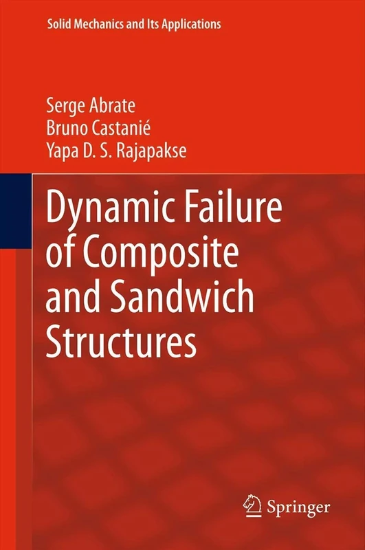 Dynamic Failure of Composite and Sandwich Structures: 192 (Solid Mechanics and Its Applications, 192)
