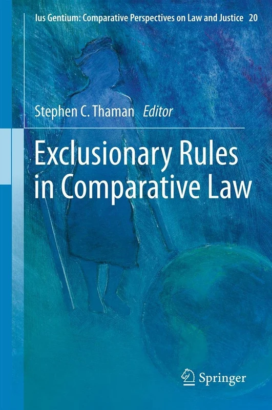 Exclusionary Rules in Comparative Law: 20 (Ius Gentium: Comparative Perspectives on Law and Justice, 20)