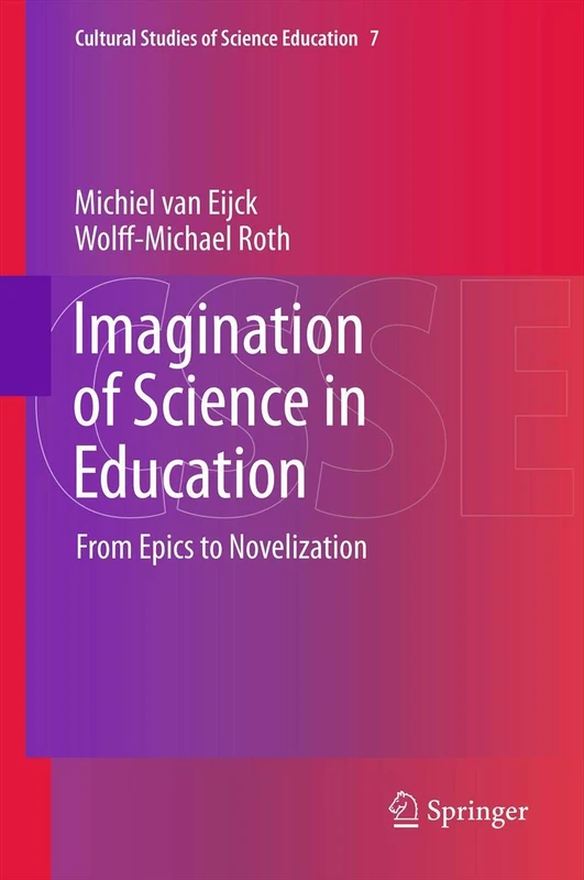Imagination of Science in Education: From Epics to Novelization: 7 (Cultural Studies of Science Education, 7)