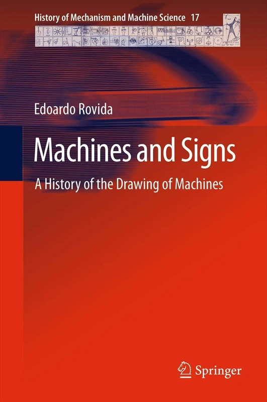 Machines and Signs: A History of the Drawing of Machines: 17 (History of Mechanism and Machine Science, 17)