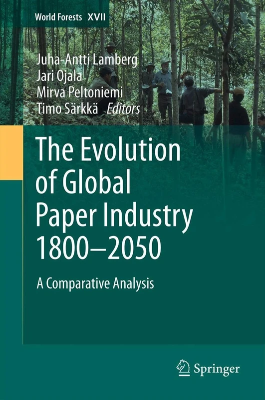 The Evolution of Global Paper Industry 1800¬–2050: A Comparative Analysis: 17 (World Forests, 17)